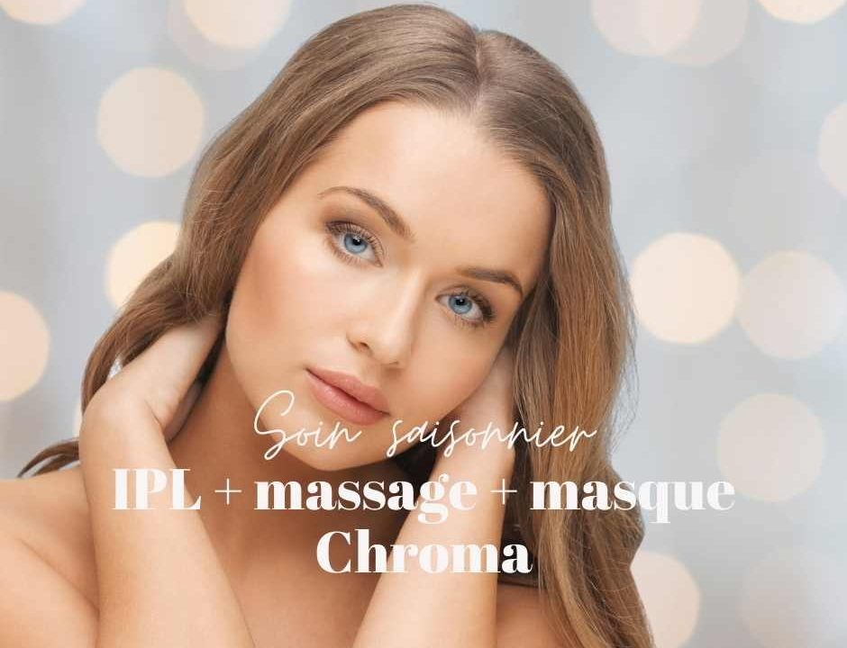 Soin esthétiques saisonnier : ipl, massage et masque Chroma