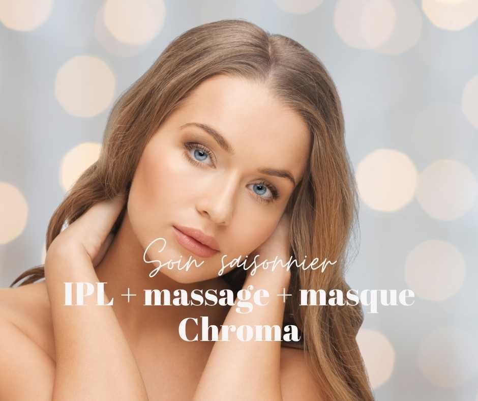 Soin esthétiques saisonnier : ipl, massage et masque Chroma